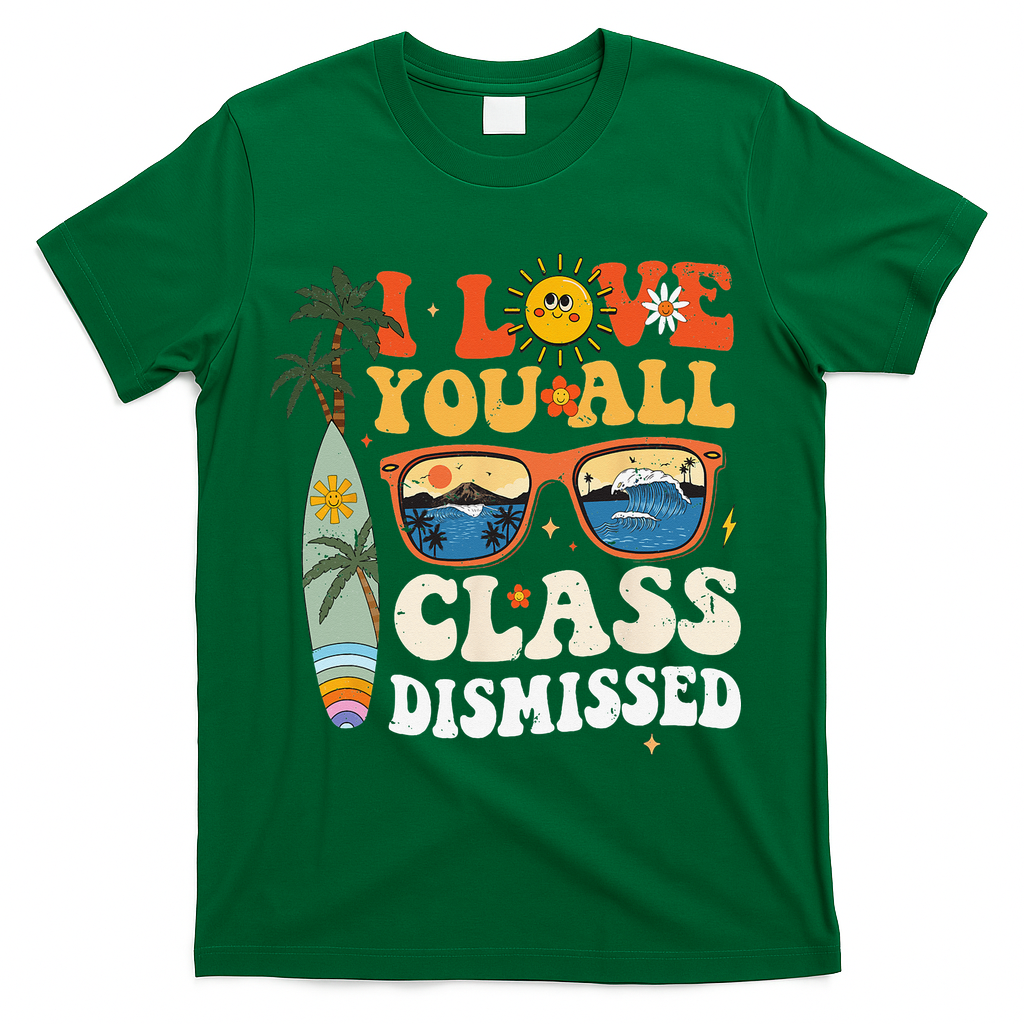 I Love You All Class Dismissed Teacher School Graduation T-Shirt - Green