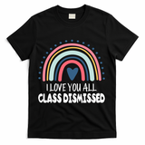 I Love You All Class Dismissed Teacher Gift T-Shirt - Black