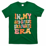 In My 3rd Grade Graduate Era Groovy Last Day Of Third Grade Funny Gift T-Shirt - Green