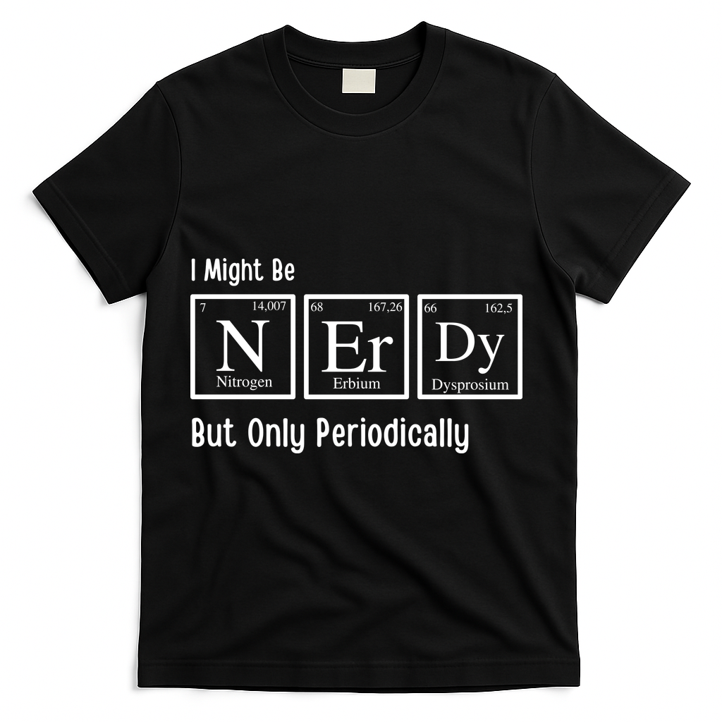 I Might Be Nerdy But Only Periodically Chemistry Lover T-Shirt - Black