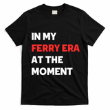 In My Ferry Era At The Moment T-Shirt - Black