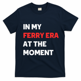 In My Ferry Era At The Moment T-Shirt - Navy Blue