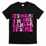 It's Me Hi I'm The Dancer It's Me Dancers Teacher T-Shirt - Black
