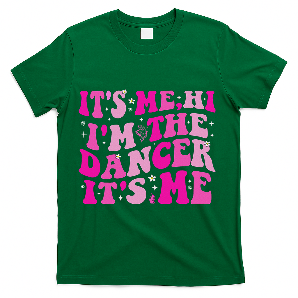 It's Me Hi I'm The Dancer It's Me Dancers Teacher T-Shirt - Green