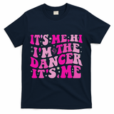 It's Me Hi I'm The Dancer It's Me Dancers Teacher T-Shirt - Navy