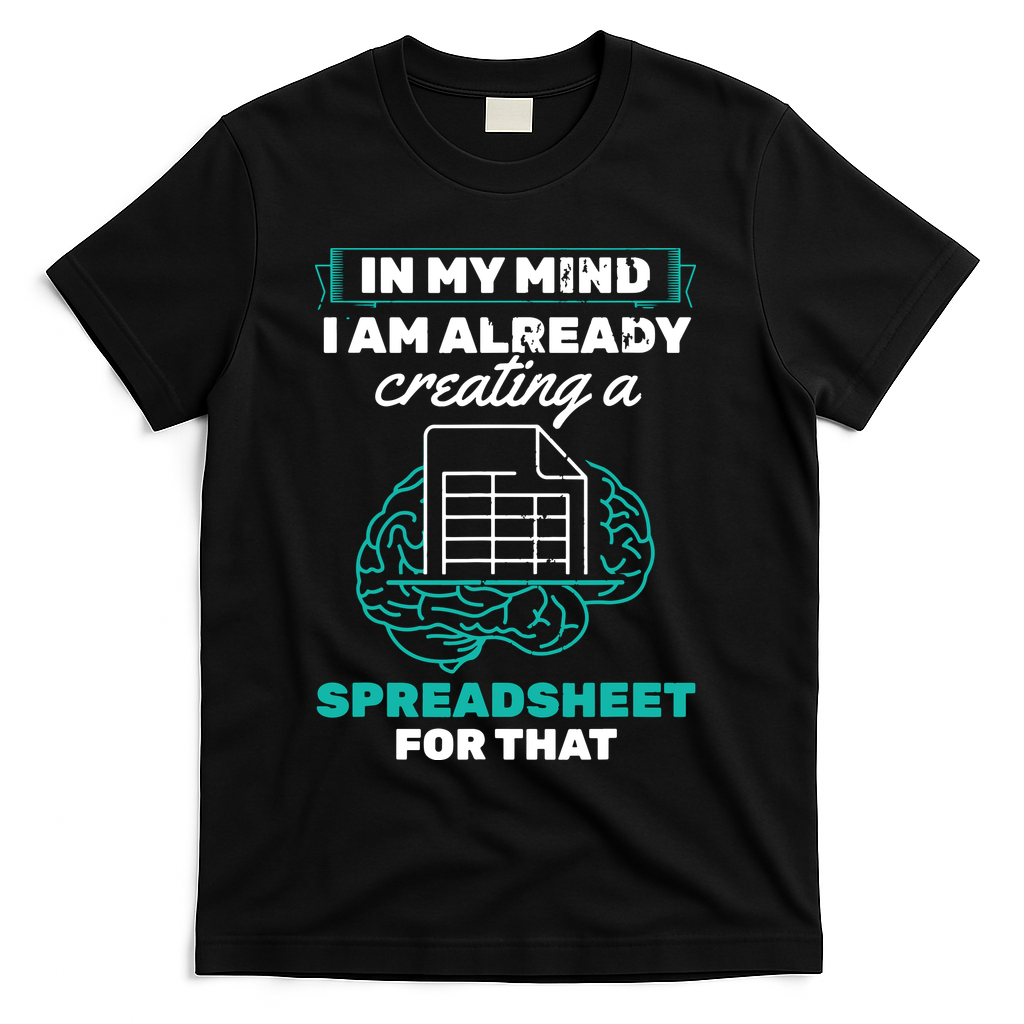 In My Mind Creating Spreadsheet Accountant Spreadsheet T-Shirt - Black