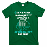 In My Mind Creating Spreadsheet Accountant Spreadsheet T-Shirt - Green