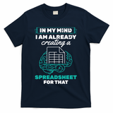 In My Mind Creating Spreadsheet Accountant Spreadsheet T-Shirt - Navy