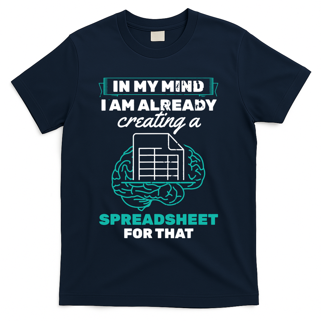 In My Mind Creating Spreadsheet Accountant Spreadsheet T-Shirt - Navy