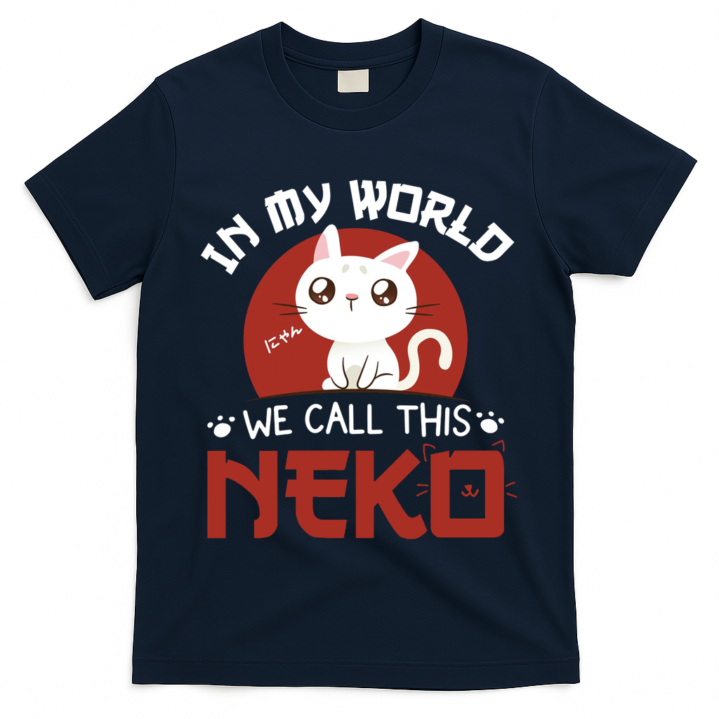In My World We Call This Neko T-Shirt