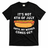 Its Not 4th Of July Until My Wiener Comes Out Funny 4th Of July Hot Dogs T-Shirt - Black