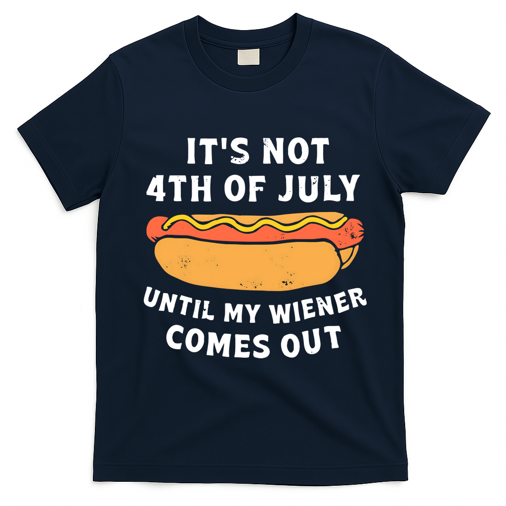 Its Not 4th Of July Until My Wiener Comes Out Funny 4th Of July Hot Dogs T-Shirt - Navy Blue