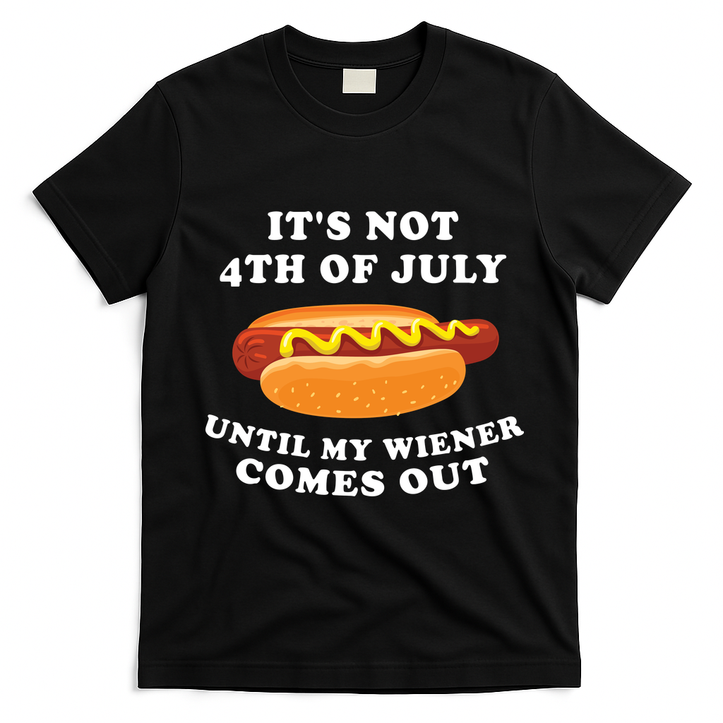 Its Not 4th Of July Until My Wiener Comes Out | Funny Hot Dog T-Shirt - Black