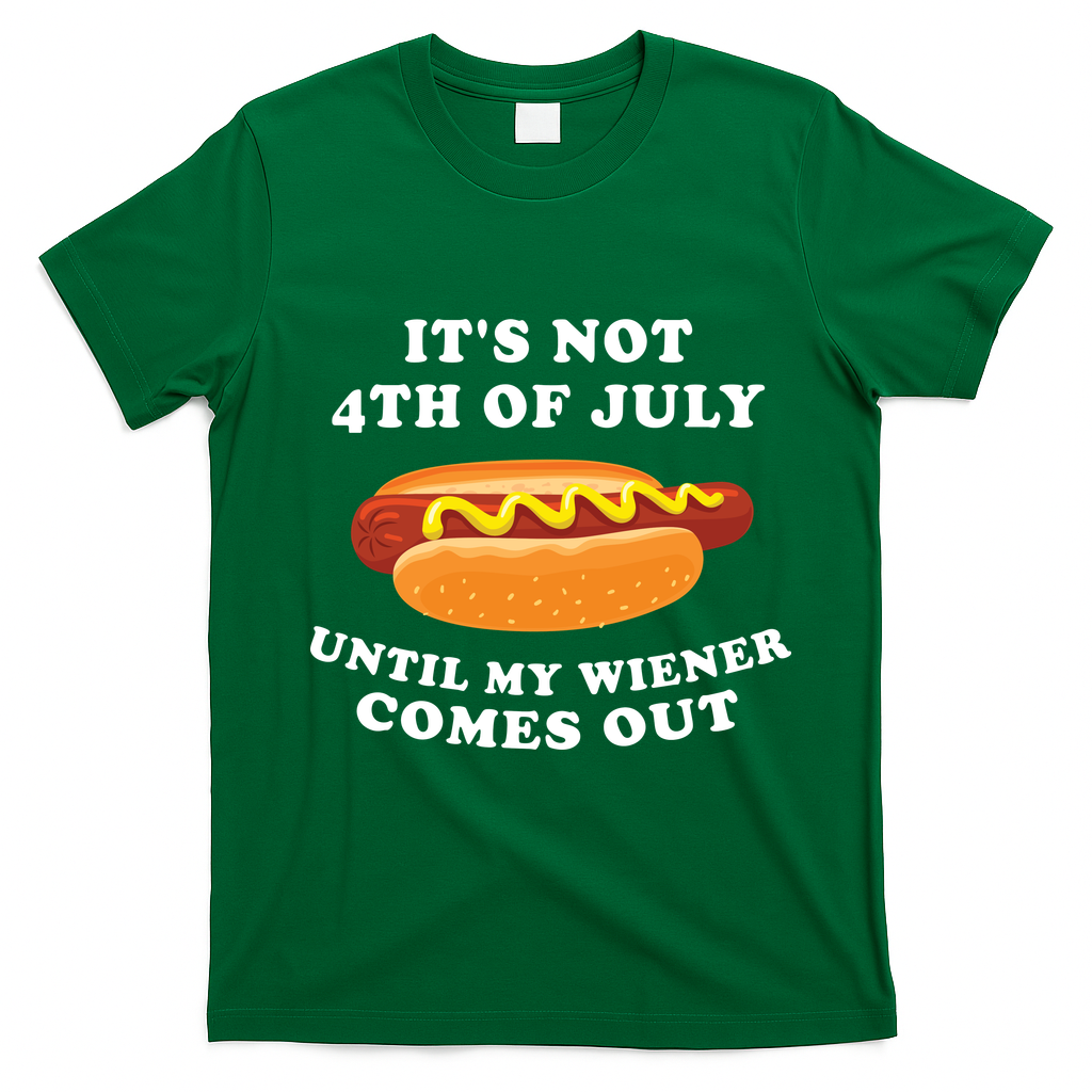 Its Not 4th Of July Until My Wiener Comes Out | Funny Hot Dog T-Shirt - Irish Green