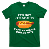 Its Not 4th Of July Until My Wiener Comes Out | Funny Hot Dog T-Shirt - Irish Green