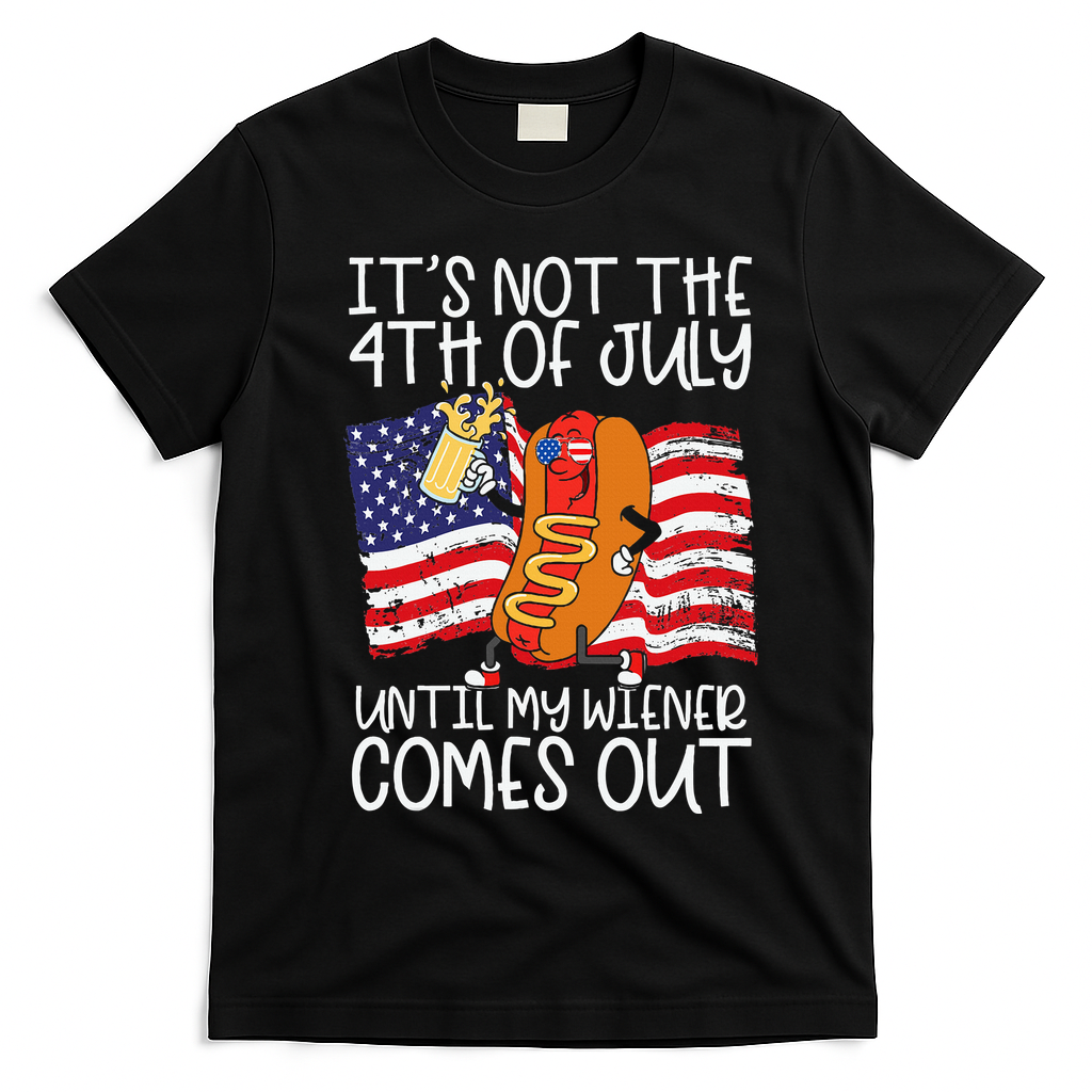 ItS Not 4th Of July Until My Weiner Comes Out T-Shirt - Black