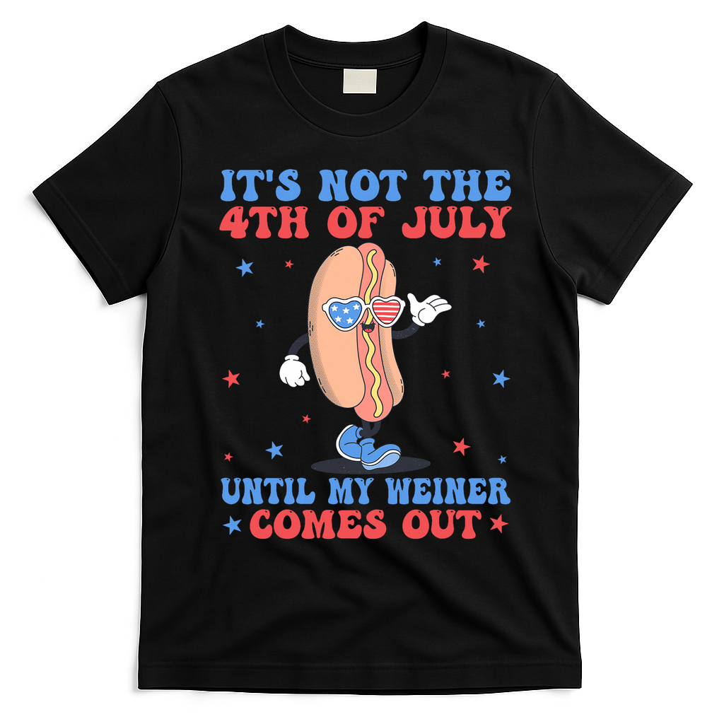 ItS Not 4th Of July Until My Weiner Comes Out Funny Hotdog T-Shirt - Black