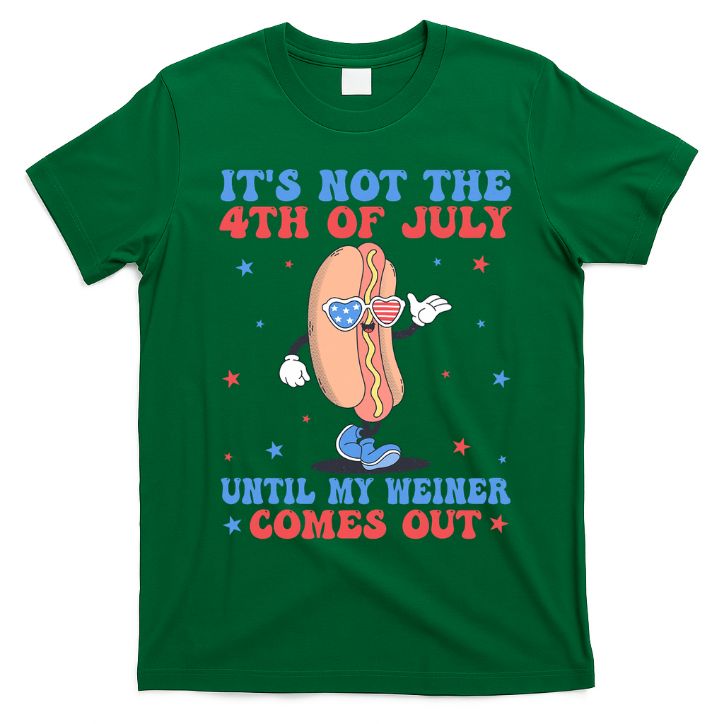 ItS Not 4th Of July Until My Weiner Comes Out Funny Hotdog T-Shirt - Irish Green