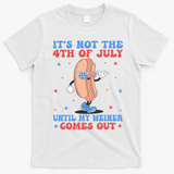 ItS Not 4th Of July Until My Weiner Comes Out Funny Hotdog T-Shirt - White