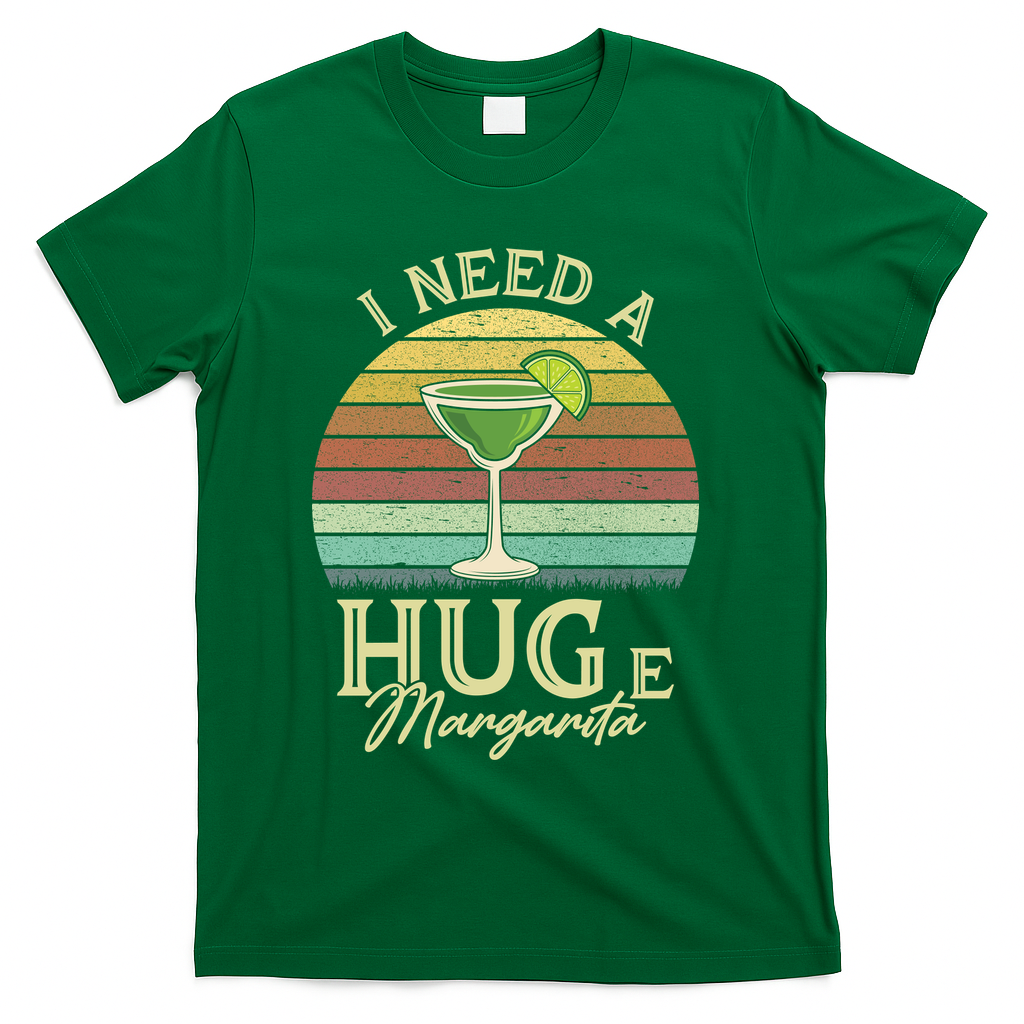 I Need A Huge Margarita Cocktail T-Shirt - Green