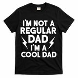 I'm Not A Regular Dad I'm A Cool Dad T-Shirt - Black