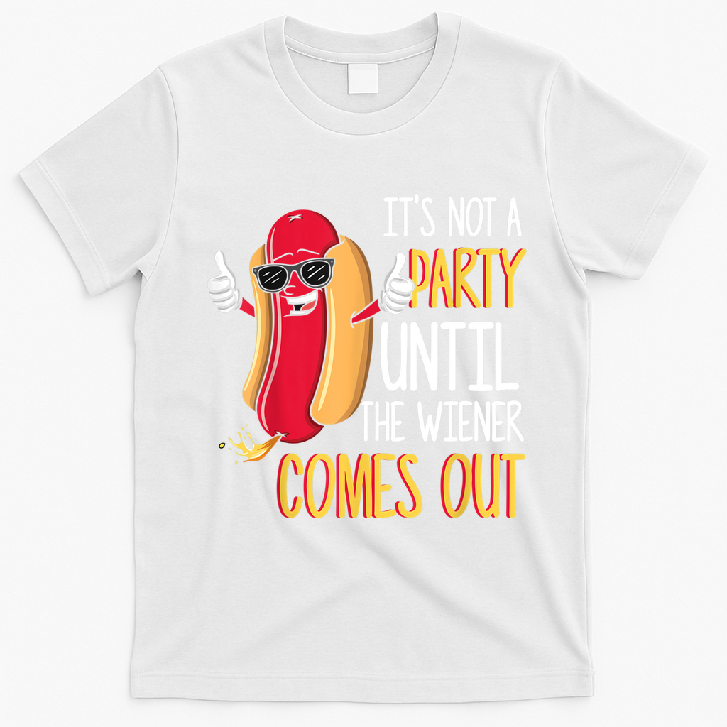 It's Not A Party Until The Wiener Comes Out Funny Hot Dog T-Shirt - White