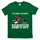 ItS Not A Party Until The Wiener Comes Out Hot Dog Bbq T-Shirt - Irish Green