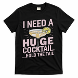 I Need A Huge Cocktail Hold The Tail Summer Drinking Humor T-Shirt - Black