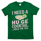 I Need A Huge Cocktail Hold The Tail Summer Drinking Humor T-Shirt - Green