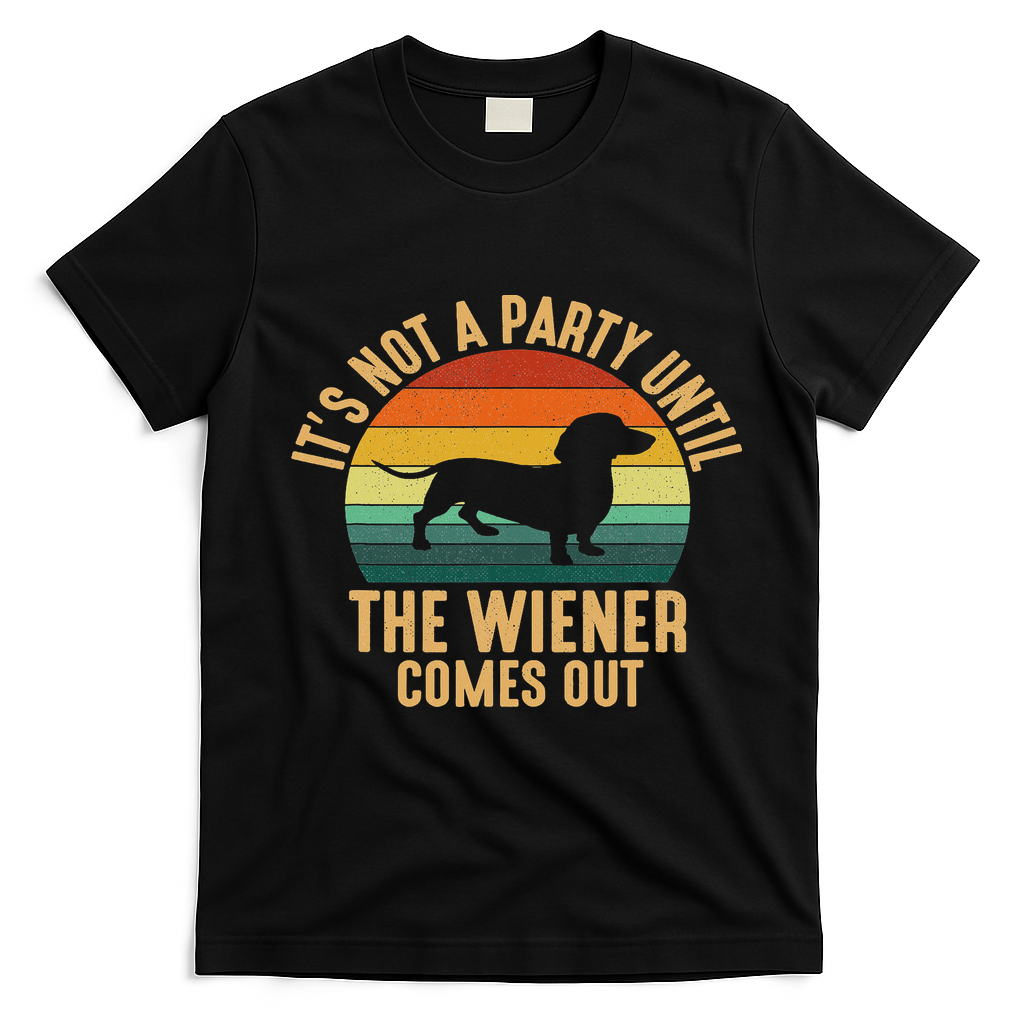 It?s Not A Party Until Wiener Comes Out, Funny Dachshund T-Shirt - Black