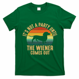 It?s Not A Party Until Wiener Comes Out, Funny Dachshund T-Shirt - Irish Green