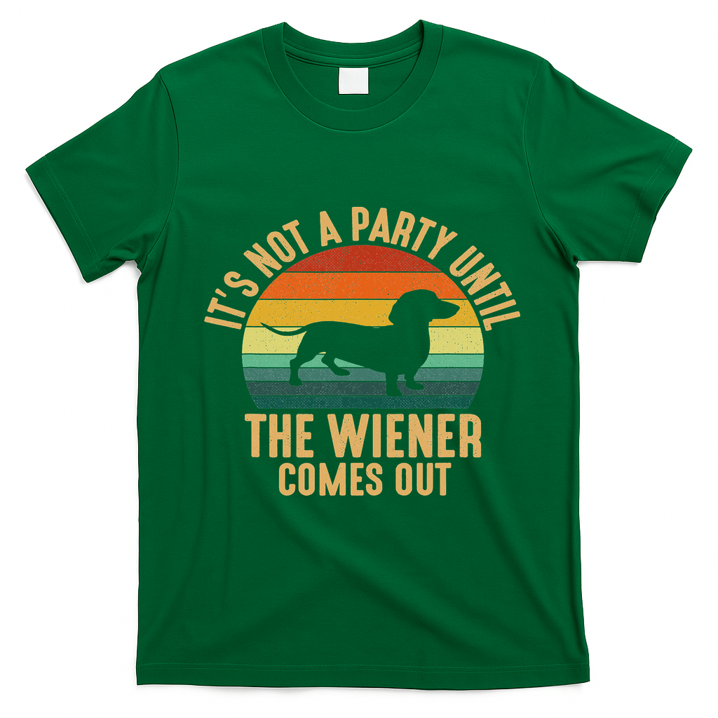 It?s Not A Party Until Wiener Comes Out, Funny Dachshund T-Shirt - Irish Green