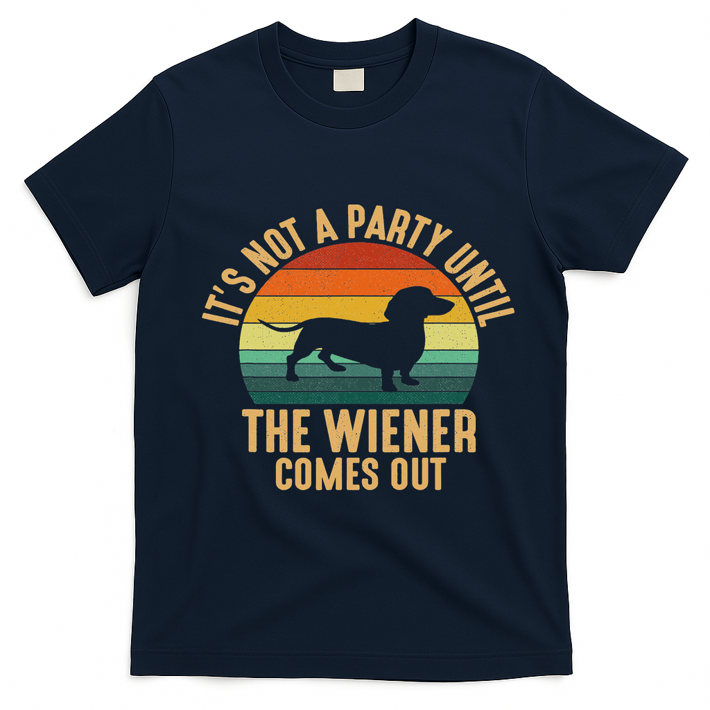 It?s Not A Party Until Wiener Comes Out, Funny Dachshund T-Shirt - Navy Blue