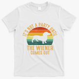 It?s Not A Party Until Wiener Comes Out, Funny Dachshund T-Shirt - White