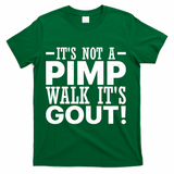 It's Not A Pimp Walk It's Gout Funny Old Man T-Shirt - Green