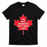 Im Not Canadian But I Wish I Was T-Shirt - Black