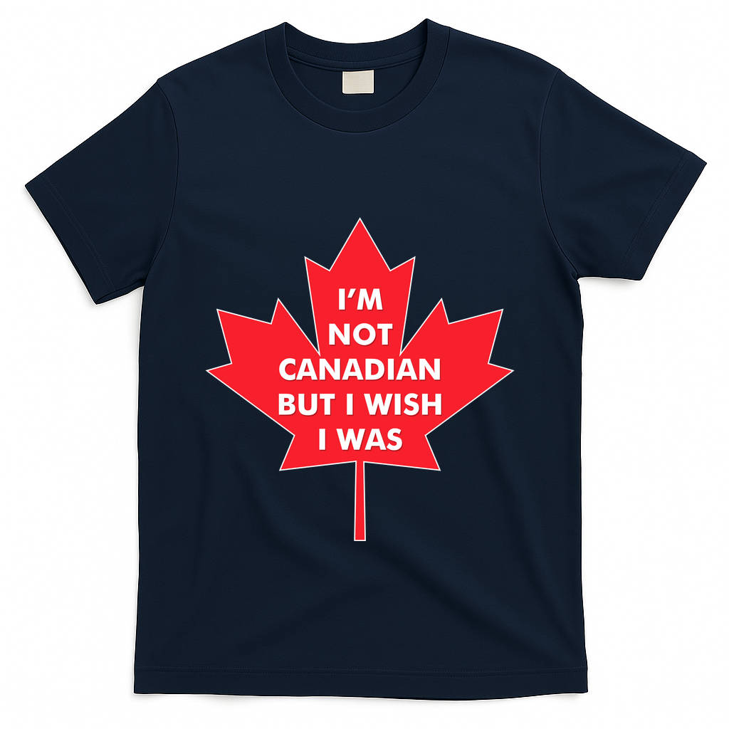 Im Not Canadian But I Wish I Was T-Shirt - Navy