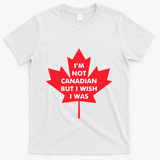 Im Not Canadian But I Wish I Was T-Shirt - White