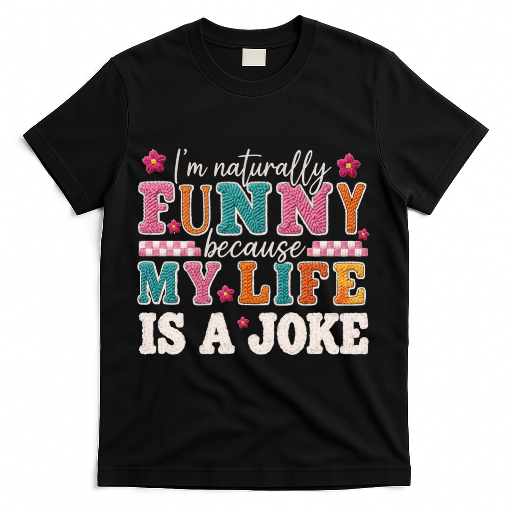I'm Naturally Funny Because My Life Is A Joke T-Shirt - Black