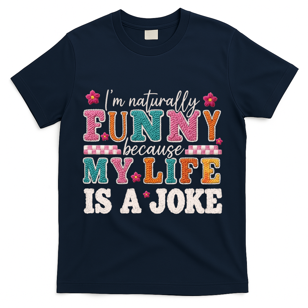I'm Naturally Funny Because My Life Is A Joke T-Shirt - Navy