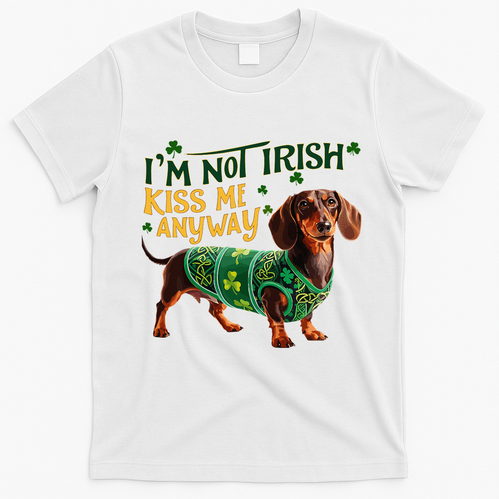 IM Not Irish But Kiss Me Anyway Dachshund St. Patrick Day T-Shirt - White