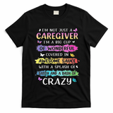 I'm Not Just A Caregiver I'm A Big Cup Of Wonderful Covered T-Shirt
