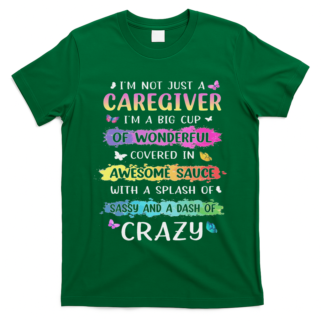 I'm Not Just A Caregiver I'm A Big Cup Of Wonderful Covered T-Shirt