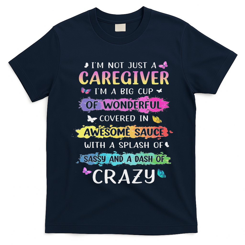 I'm Not Just A Caregiver I'm A Big Cup Of Wonderful Covered T-Shirt