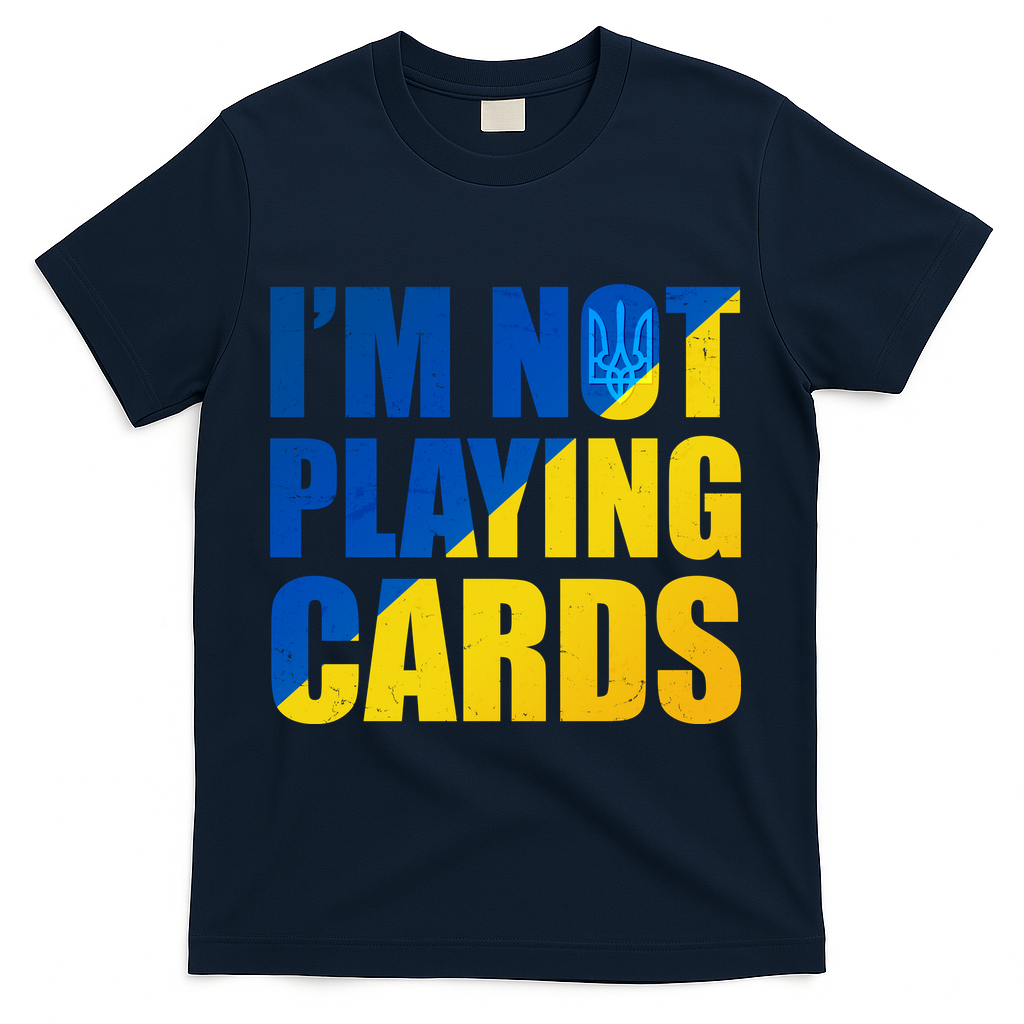 Im Not Playing Cards Zelensky Quote Support Pro Ukraine T-Shirt - Navy