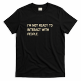 I'm Not Ready To Interact With People Funny Saying - Black