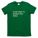 I'm Not Ready To Interact With People Funny Saying - Green