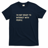 I'm Not Ready To Interact With People Funny Saying - Navy