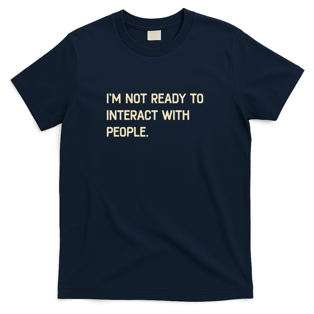 I'm Not Ready To Interact With People Funny Saying - Navy