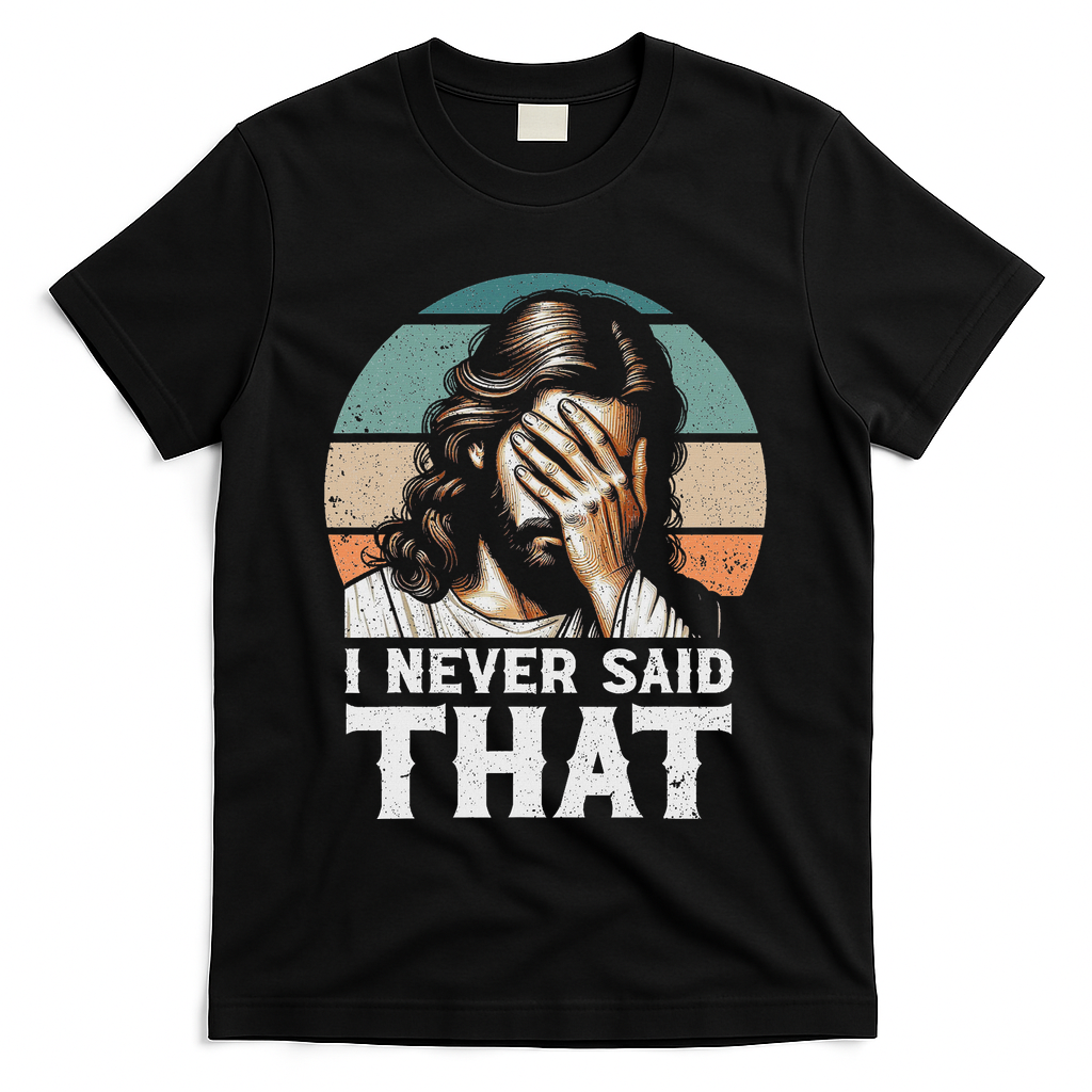 I Never Said That Jesus Meme Funny Christian God Religious T-Shirt